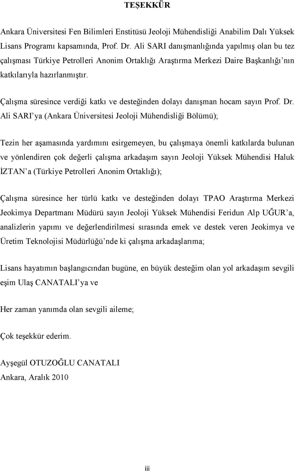 Çalışma süresince verdiği katkı ve desteğinden dolayı danışman hocam sayın Prof. Dr.