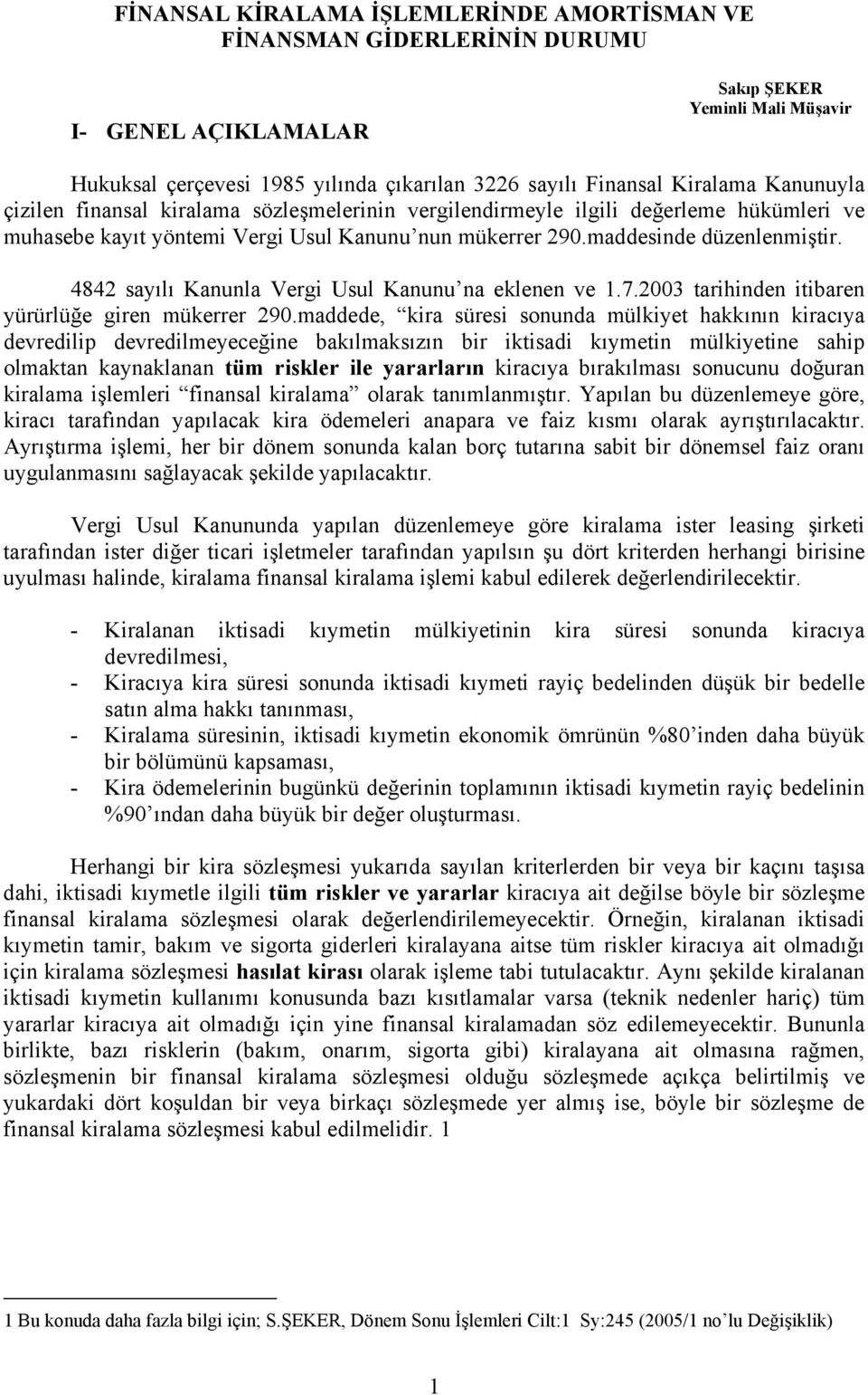 4842 sayılı Kanunla Vergi Usul Kanunu na eklenen ve 1.7.2003 tarihinden itibaren yürürlüğe giren mükerrer 290.