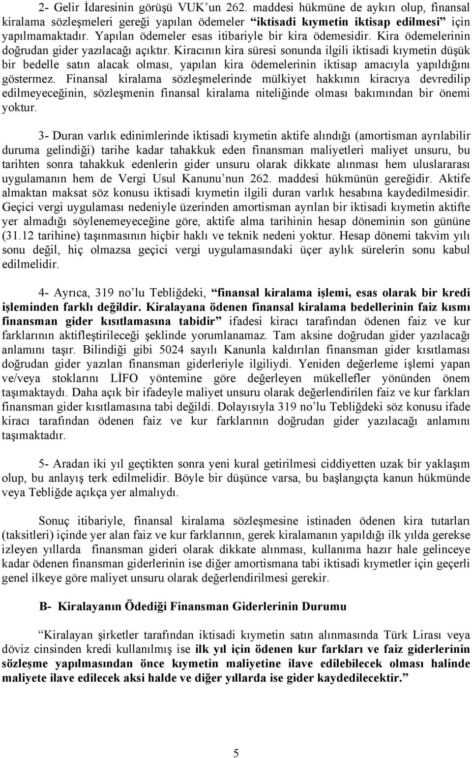 Kiracının kira süresi sonunda ilgili iktisadi kıymetin düşük bir bedelle satın alacak olması, yapılan kira ödemelerinin iktisap amacıyla yapıldığını göstermez.