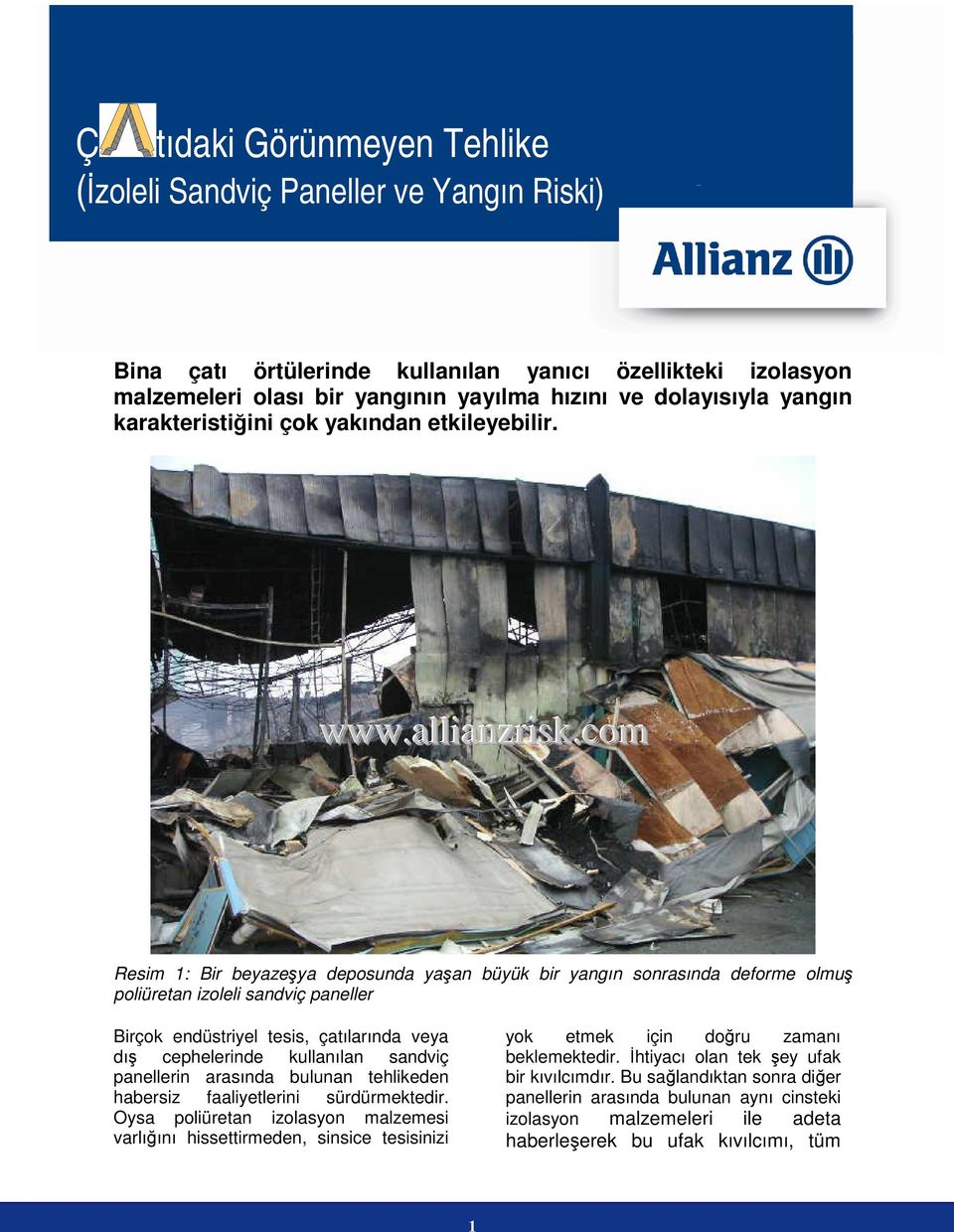 Resim 1: Bir beyazeşya deposunda yaşan büyük bir yangın sonrasında deforme olmuş poliüretan izoleli sandviç paneller Birçok endüstriyel tesis, çatılarında veya dış cephelerinde kullanılan sandviç