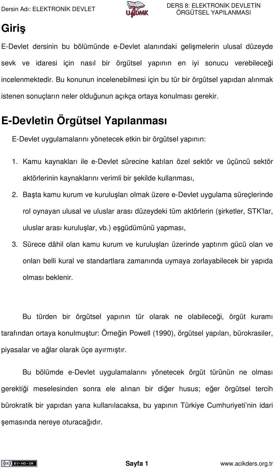 E-Devletin Örgütsel Yapılanması E-Devlet uygulamalarını yönetecek etkin bir örgütsel yapının: 1.