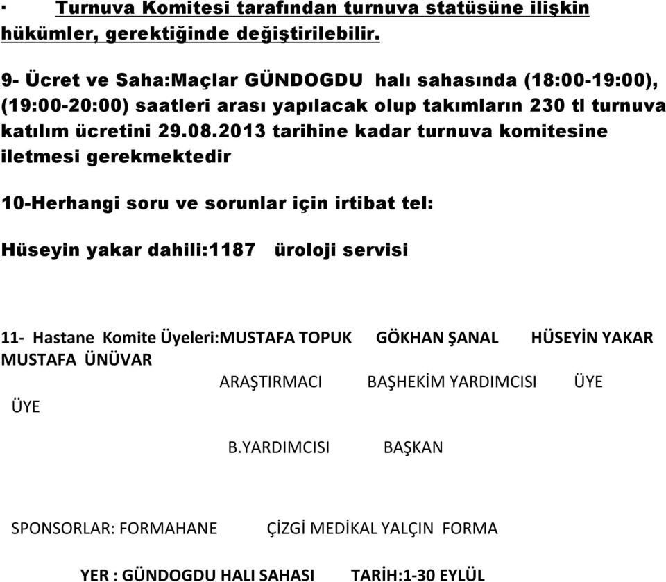 2013 tarihine kadar turnuva komitesine iletmesi gerekmektedir 10-Herhangi soru ve sorunlar için irtibat tel: Hüseyin yakar dahili:1187 üroloji servisi 11-