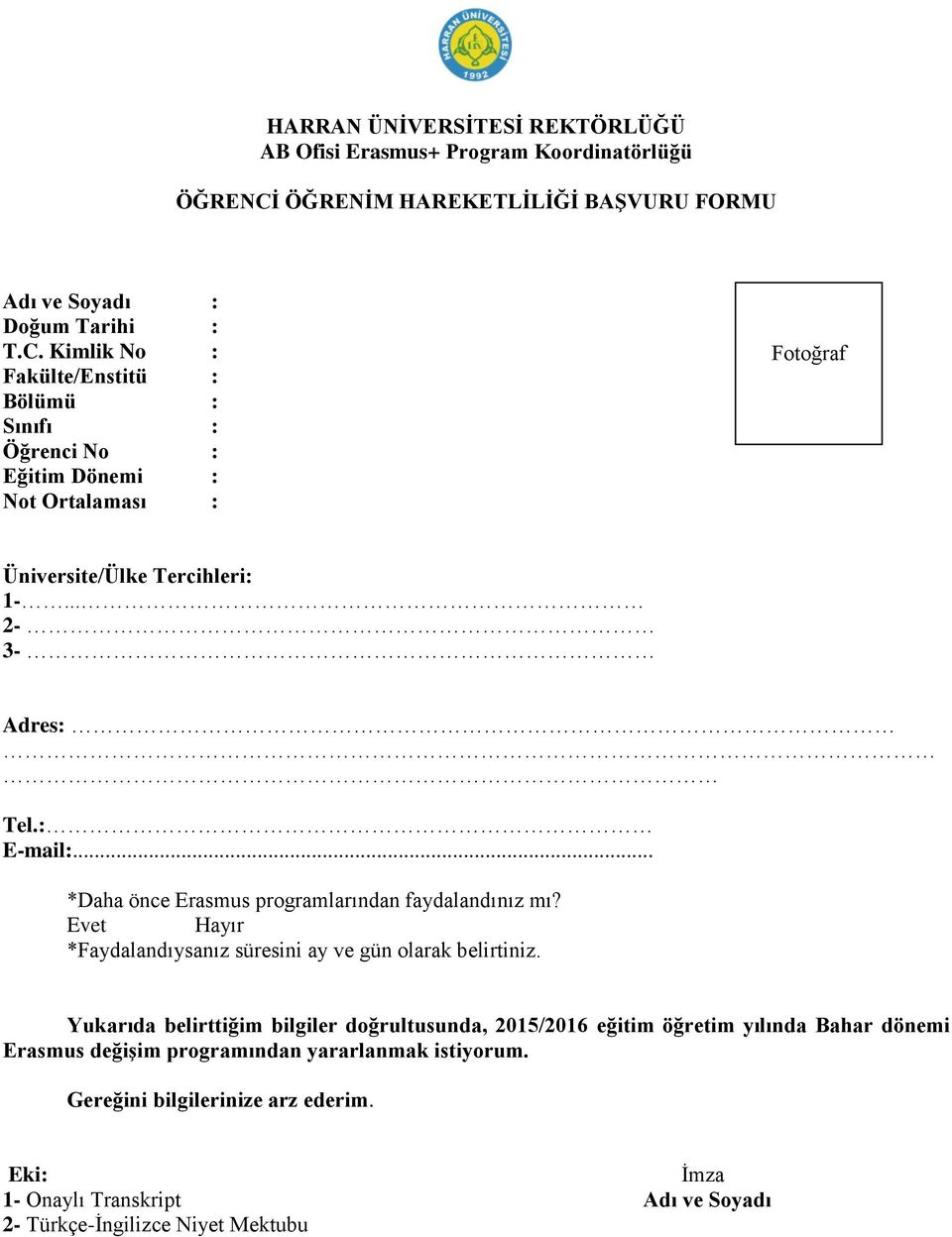 Kimlik No : Fakülte/Enstitü : Bölümü : Sınıfı : Öğrenci No : Eğitim Dönemi : Not Ortalaması : Fotoğraf Üniversite/Ülke Tercihleri: 1-... 2-3- Adres: Tel.: E-mail:.