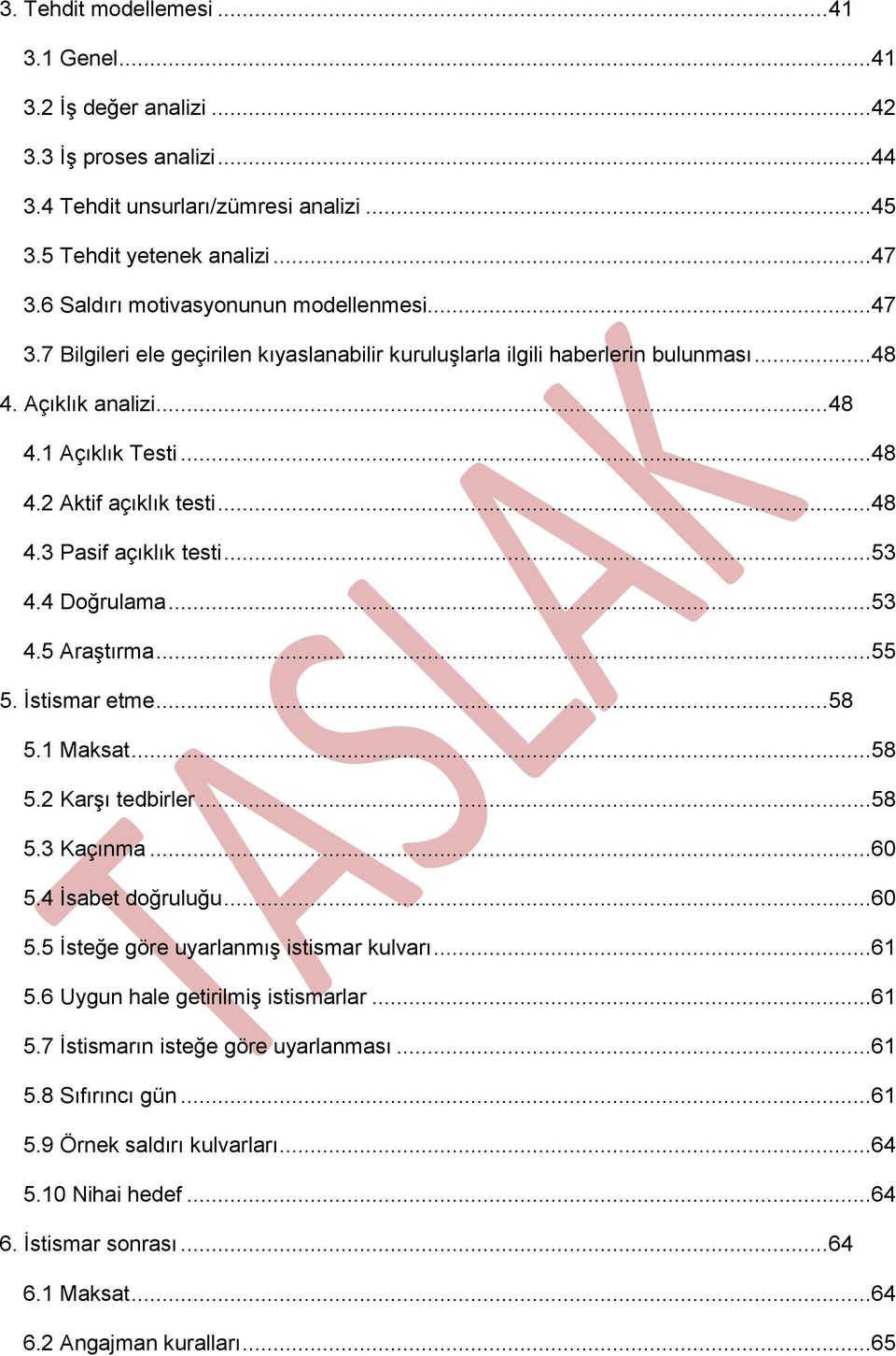 ..48 4.3 Pasif açıklık testi...53 4.4 Doğrulama...53 4.5 Araştırma...55 5. İstismar etme... 58 5.1 Maksat...58 5.2 Karşı tedbirler...58 5.3 Kaçınma...60 5.4 İsabet doğruluğu...60 5.5 İsteğe göre uyarlanmış istismar kulvarı.