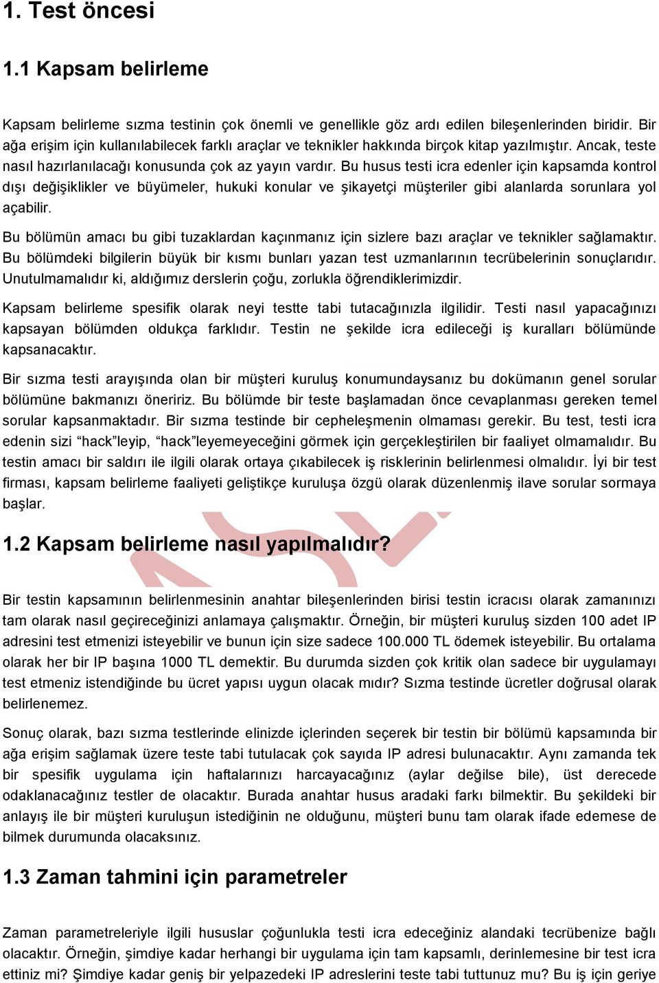 Bu husus testi icra edenler için kapsamda kontrol dışı değişiklikler ve büyümeler, hukuki konular ve şikayetçi müşteriler gibi alanlarda sorunlara yol açabilir.