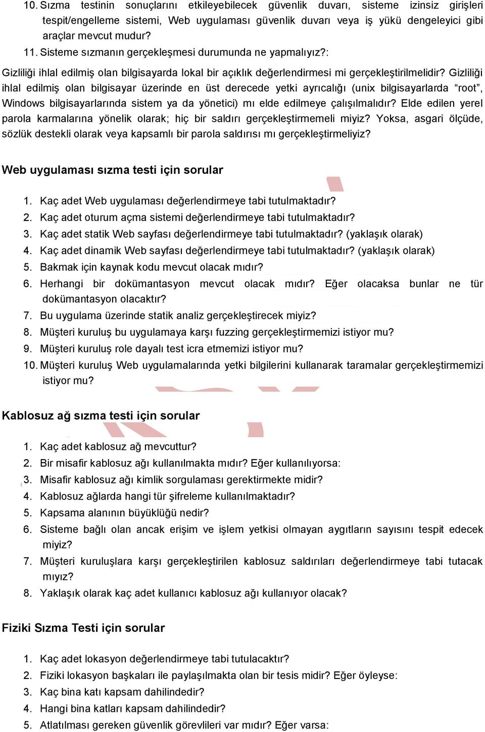 Gizliliği ihlal edilmiş olan bilgisayar üzerinde en üst derecede yetki ayrıcalığı (unix bilgisayarlarda root, Windows bilgisayarlarında sistem ya da yönetici) mı elde edilmeye çalışılmalıdır?