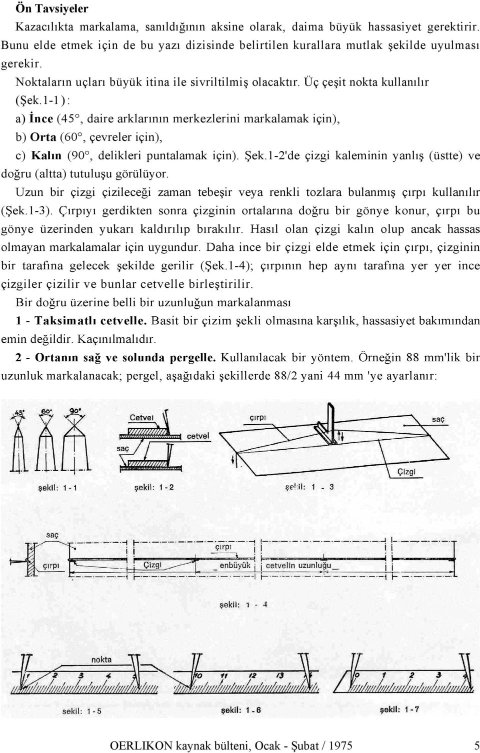 1-1): a) İnce (45, daire arklarının merkezlerini markalamak için), b) Orta (60, çevreler için), c) Kalın (90, delikleri puntalamak için). Şek.