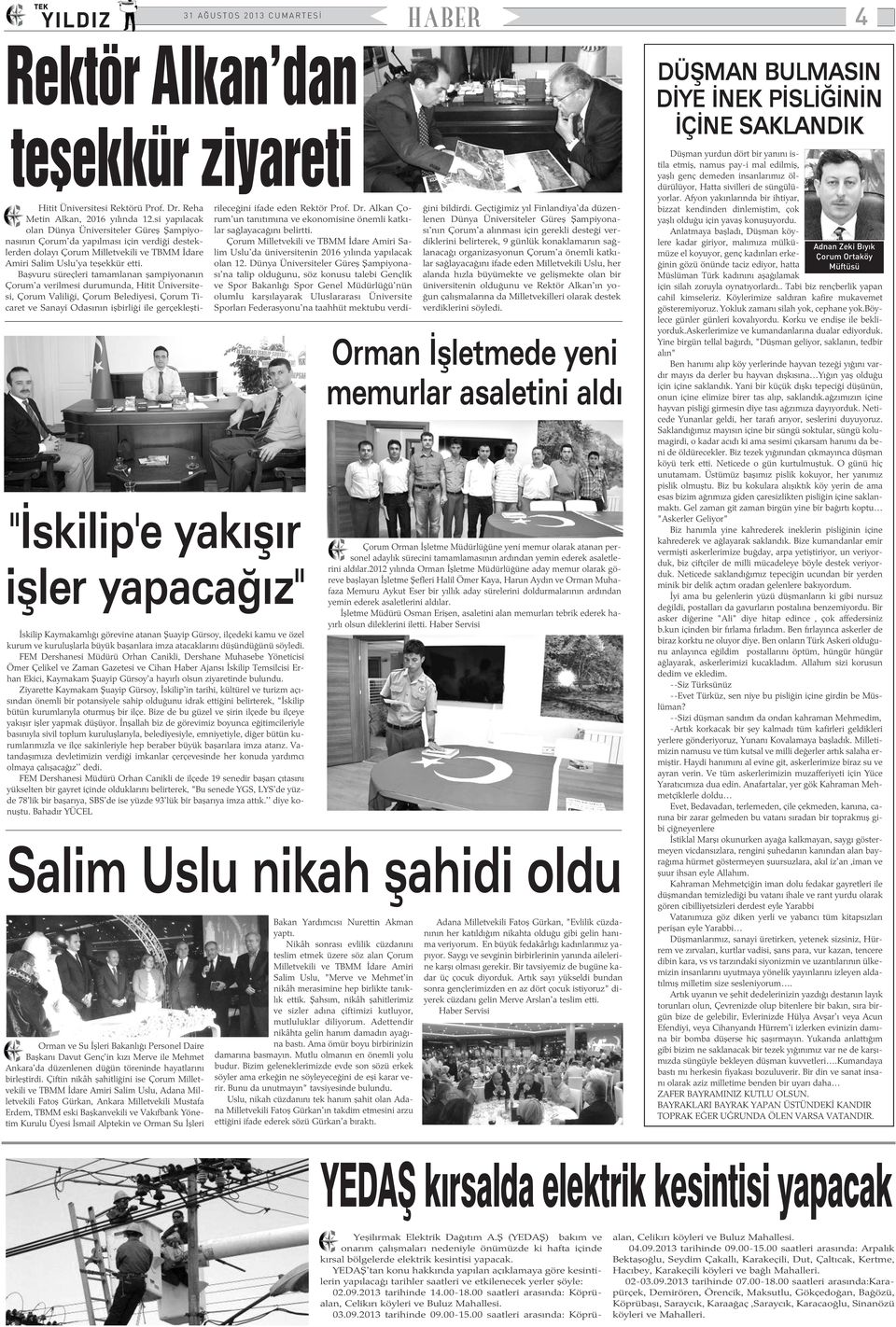 FEM Dershanesi Müdürü Orhan Canikli, Dershane Muhasebe Yöneticisi Ömer Çelikel ve Zaman Gazetesi ve Cihan Haber Ajansý Ýskilip Temsilcisi Erhan Ekici, Kaymakam Þuayip Gürsoy'a hayýrlý olsun