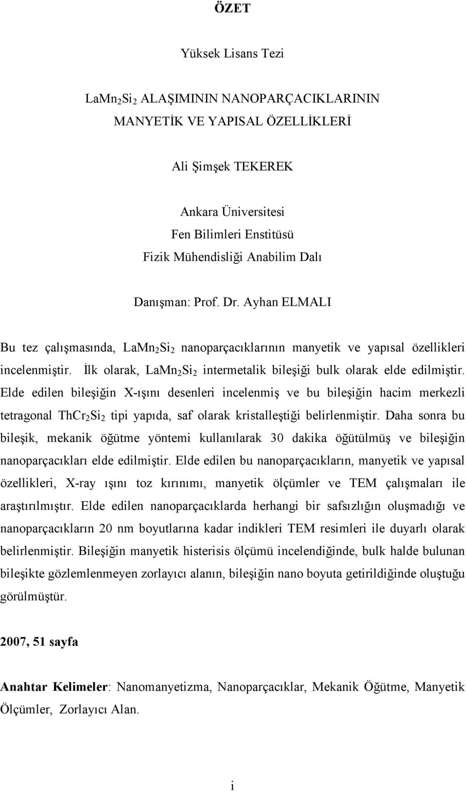 İlk olarak, LaMn 2 Si 2 intermetalik bileşiği bulk olarak elde edilmiştir.