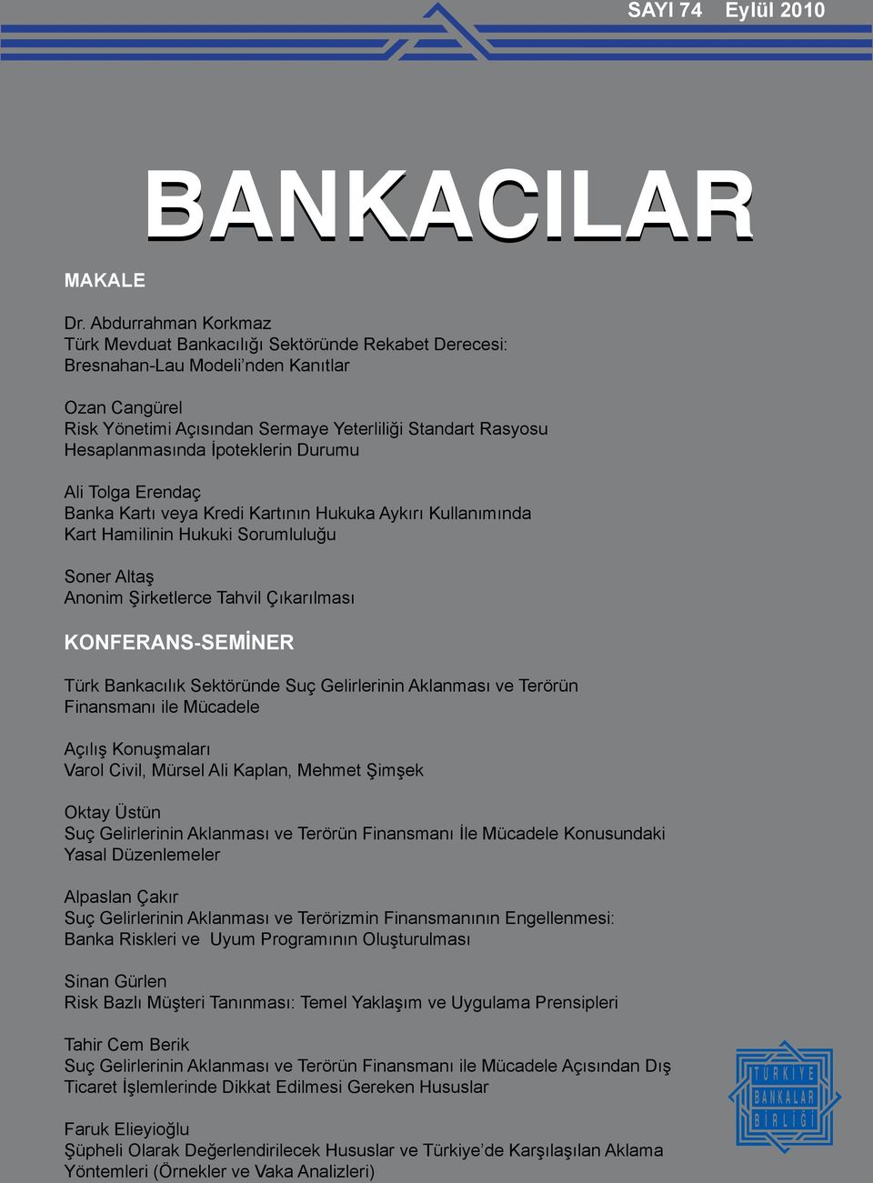 İpoteklerin Durumu Ali Tolga Erendaç Banka Kartı veya Kredi Kartının Hukuka Aykırı Kullanımında Kart Hamilinin Hukuki Sorumluluğu Soner Altaş Anonim Şirketlerce Tahvil Çıkarılması KONFERANSSEMİNER