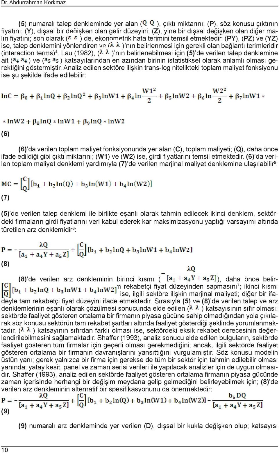 (PY), (PZ) ve (YZ) ise, talep denklemini yönlendiren ve ( ) nın belirlenmesi için gerekli olan bağlantı terimleridir (interaction terms) 4.