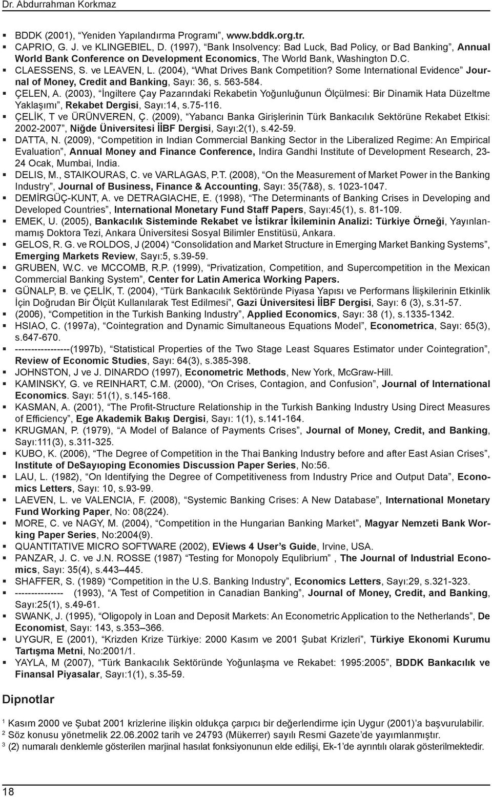 (2004), What Drives Bank Competition? Some International Evidence Journal of Money, Credit and Banking, Sayı: 36, s. 563584. ÇELEN, A.