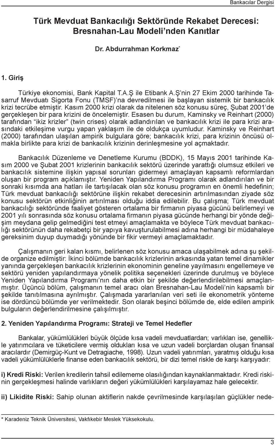 Kasım 2000 krizi olarak da nitelenen söz konusu süreç, Şubat 2001 de gerçekleşen bir para krizini de öncelemiştir.