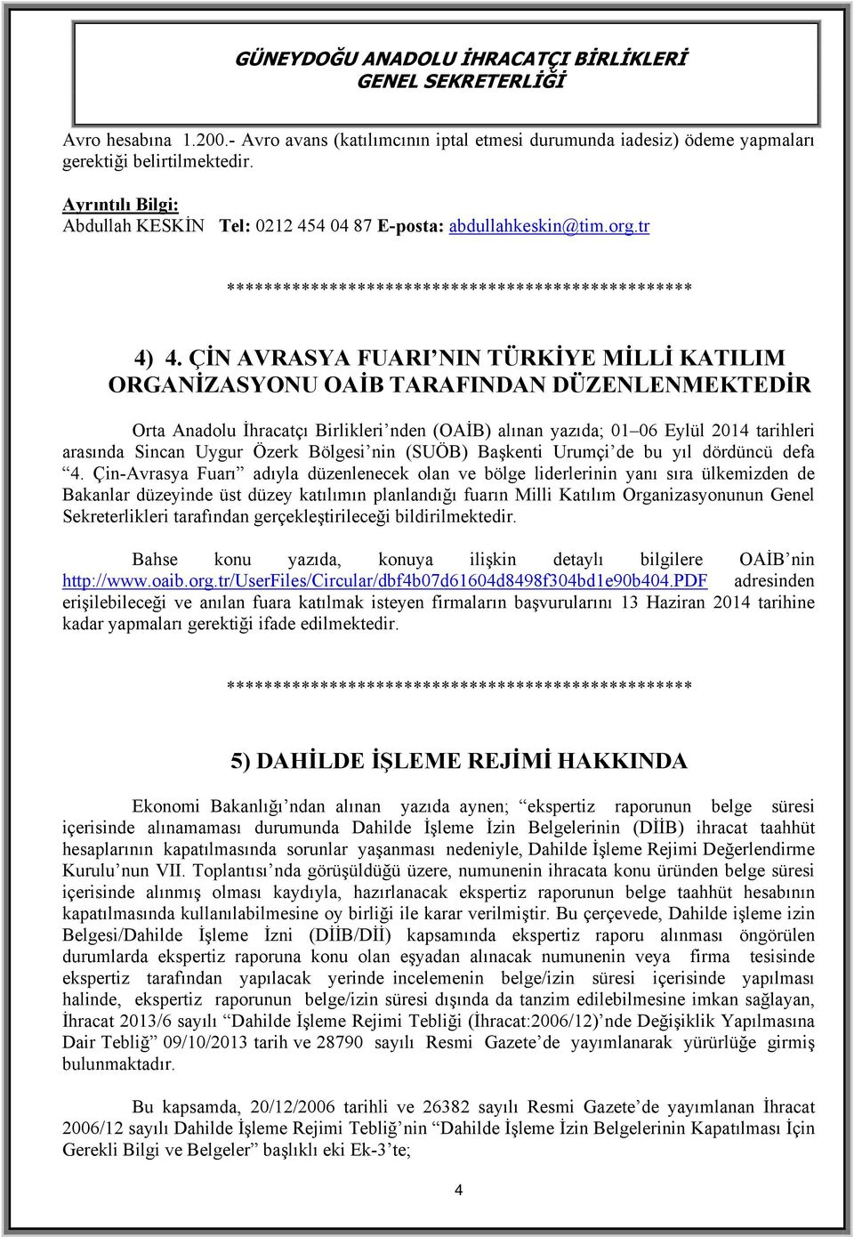 ÇİN AVRASYA FUARI NIN TÜRKİYE MİLLİ KATILIM ORGANİZASYONU OAİB TARAFINDAN DÜZENLENMEKTEDİR Orta Anadolu İhracatçı Birlikleri nden (OAİB) alınan yazıda; 01 06 Eylül 2014 tarihleri arasında Sincan