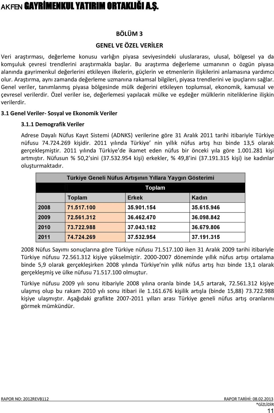 Araştırma, aynı zamanda değerleme uzmanına rakamsal bilgileri, piyasa trendlerini ve ipuçlarını sağlar.