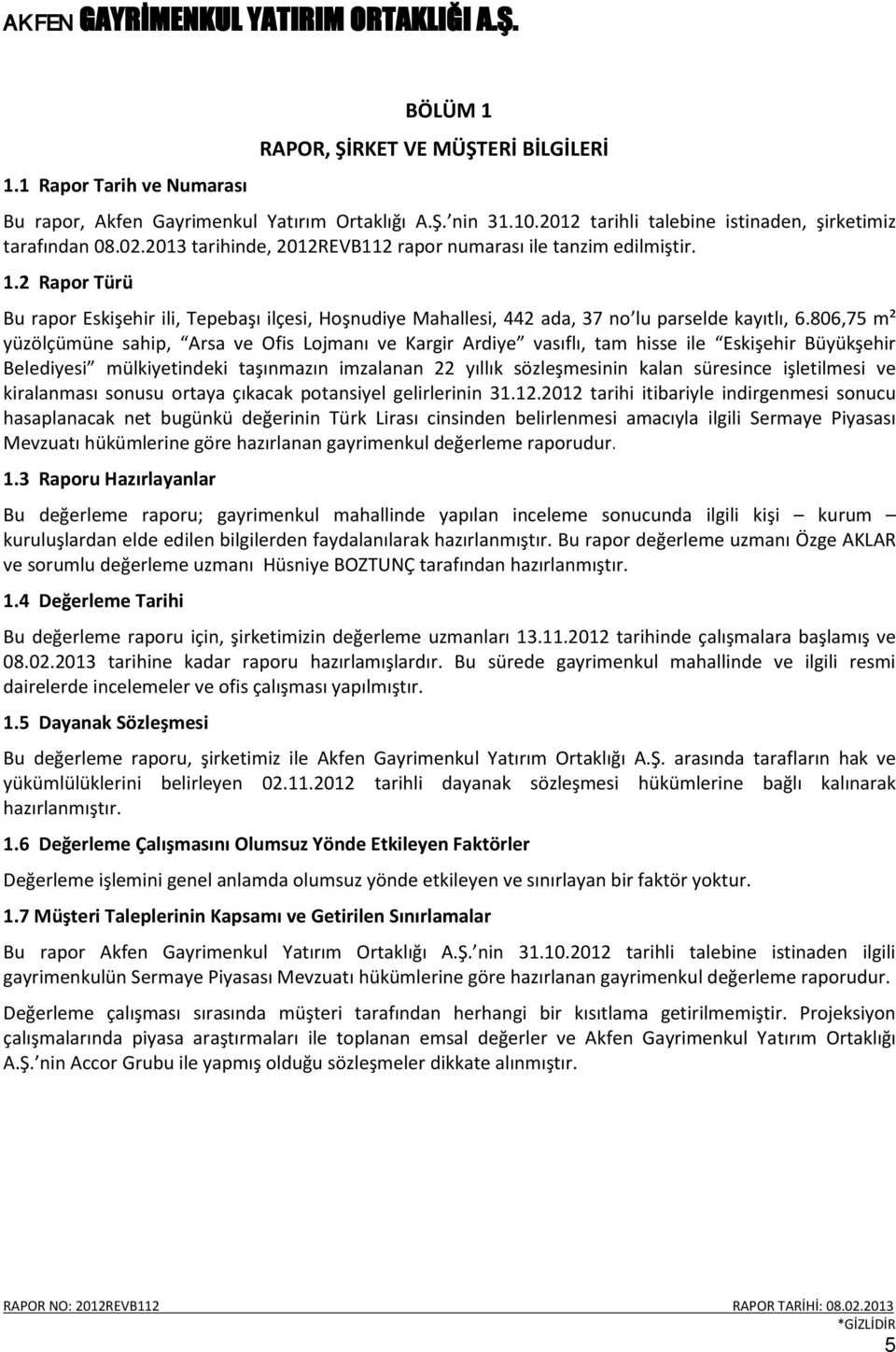 806,75 m² yüzölçümüne sahip, Arsa ve Ofis Lojmanı ve Kargir Ardiye vasıflı, tam hisse ile Eskişehir Büyükşehir Belediyesi mülkiyetindeki taşınmazın imzalanan 22 yıllık sözleşmesinin kalan süresince