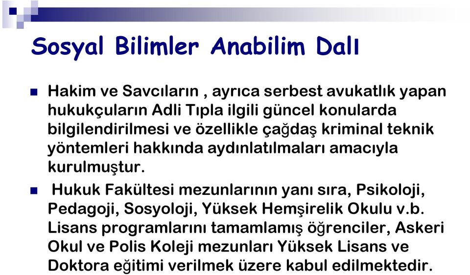 Hukuk Fakültesi mezunlarının yanı sıra, Psikoloji, Pedagoji, Sosyoloji, Yüksek Hemşirelik Okulu v.b.