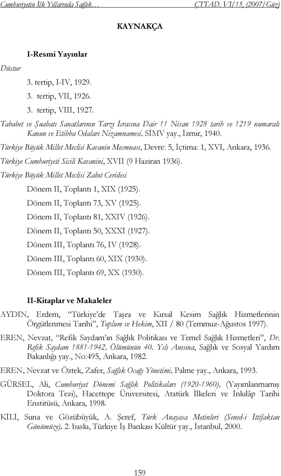 Türkiye Büyük Millet Meclisi Kavanin Mecmuası, Devre: 5, İçtima: 1, XVI, Ankara, 1936. Türkiye Cumhuriyeti Sicili Kavanini, XVII (9 Haziran 1936).