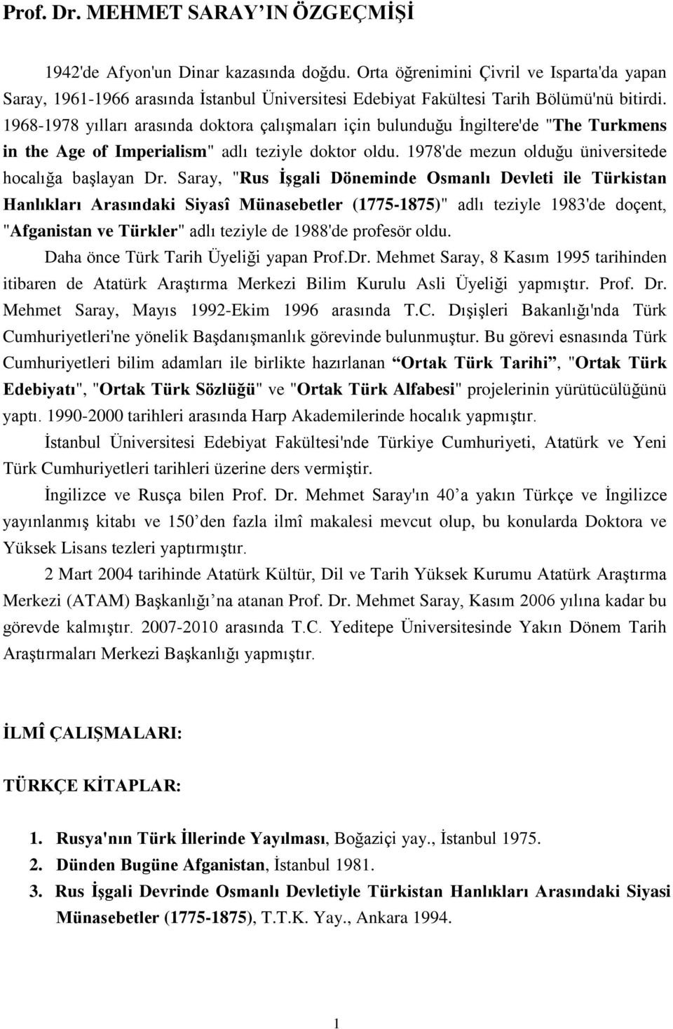 1968-1978 yılları arasında doktora çalışmaları için bulunduğu İngiltere'de "The Turkmens in the Age of Imperialism" adlı teziyle doktor oldu. 1978'de mezun olduğu üniversitede hocalığa başlayan Dr.