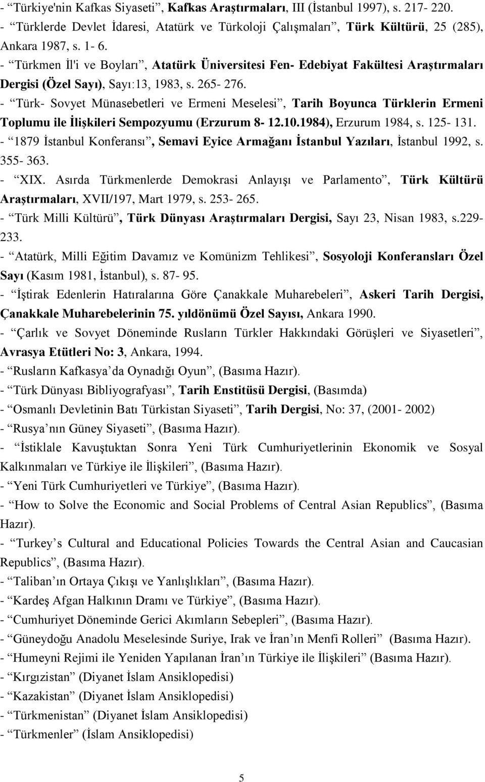 - Türk- Sovyet Münasebetleri ve Ermeni Meselesi, Tarih Boyunca Türklerin Ermeni Toplumu ile ĠliĢkileri Sempozyumu (Erzurum 8-12.10.1984), Erzurum 1984, s. 125-131.