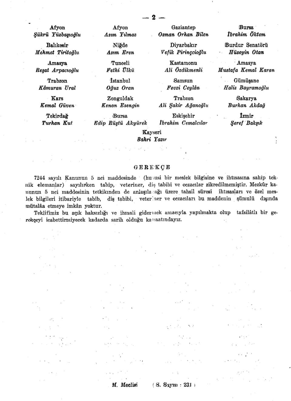 Eskişehir İbrahim Cemalcilar (Bursa İbrahim öktem Burdur Senatörü Hüseyin Otan Amasya Mustafa Kemal Karan 1 Gümüşane Halis Bayramoğlu Sakarya Burhan Akdağ Şeref Bakştk GEREKÇE 7244 sayılı Kanunun 5