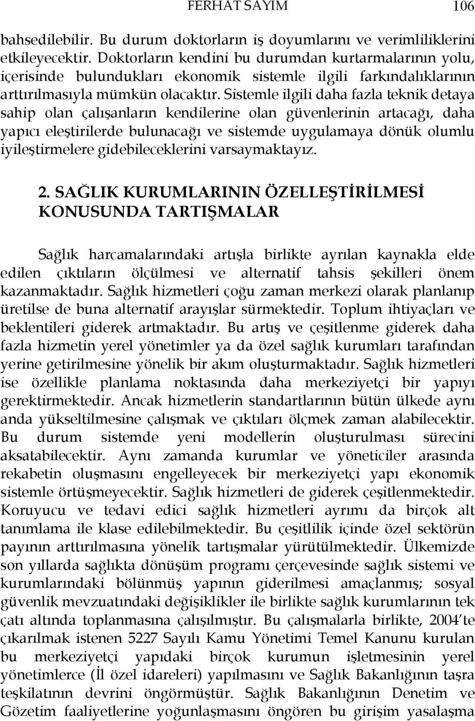 Sistemle ilgili daha fazla teknik detaya sahip olan çalışanların kendilerine olan güvenlerinin artacağı, daha yapıcı eleştirilerde bulunacağı ve sistemde uygulamaya dönük olumlu iyileştirmelere