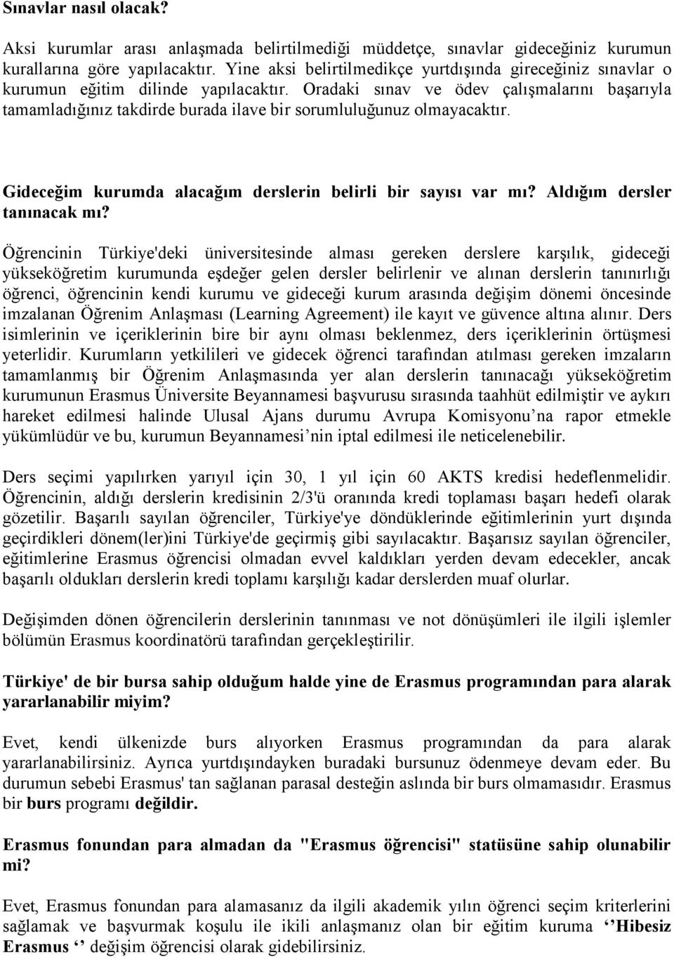 Oradaki sınav ve ödev çalışmalarını başarıyla tamamladığınız takdirde burada ilave bir sorumluluğunuz olmayacaktır. Gideceğim kurumda alacağım derslerin belirli bir sayısı var mı?