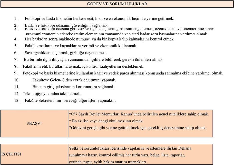 yardımcı olmak, 4. Her baskıdan sonra makinede numune ya da bir kopya kalıp kalmadığını kontrol etmek. 5. Fakülte mallarını ve kaynaklarını verimli ve ekonomik kullanmak. 6.