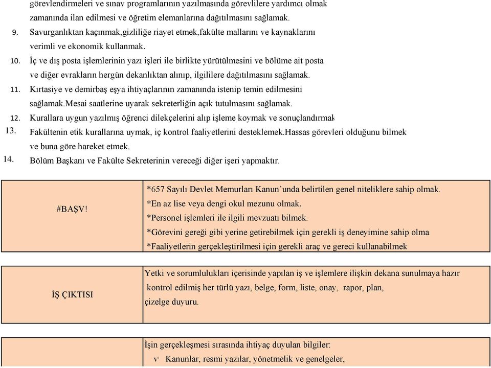 Ġç ve dıģ posta iģlemlerinin yazı iģleri ile birlikte yürütülmesini ve bölüme ait posta ve diğer evrakların hergün dekanlıktan alınıp, ilgililere dağıtılmasını sağlamak.