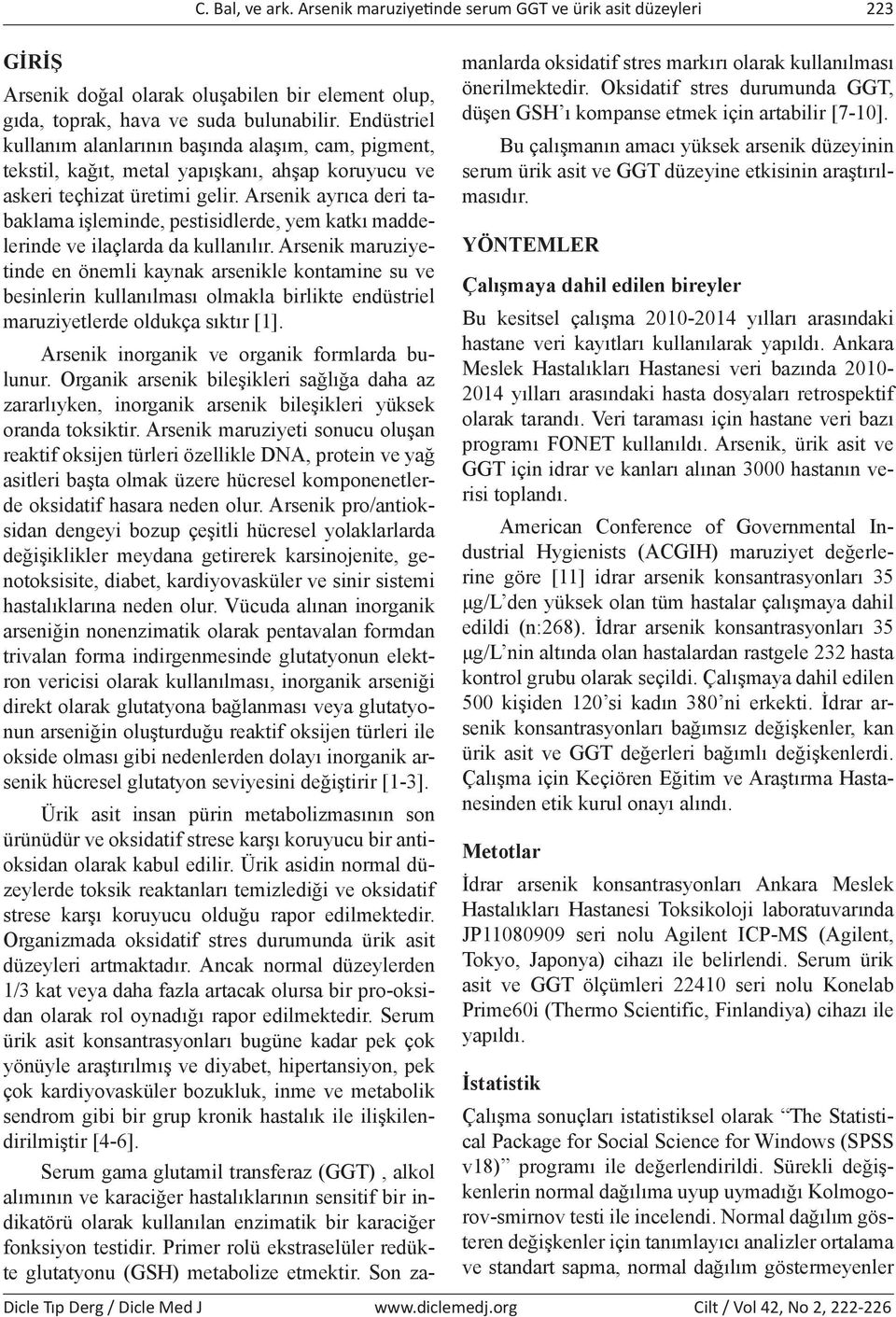 Arsenik ayrıca deri tabaklama işleminde, pestisidlerde, yem katkı maddelerinde ve ilaçlarda da kullanılır.