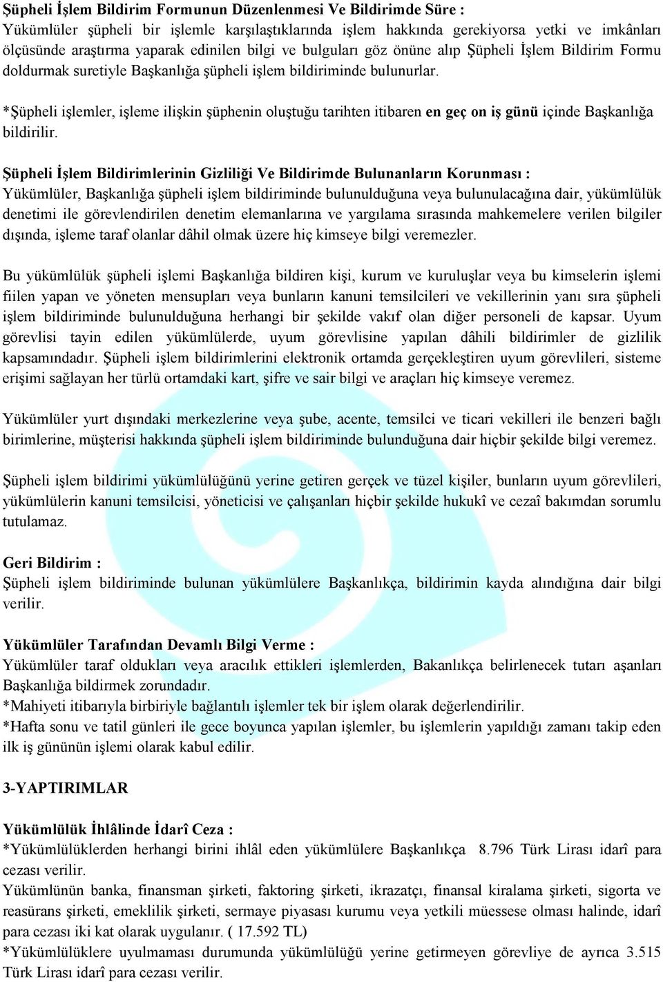 *Şüpheli işlemler, işleme ilişkin şüphenin oluştuğu tarihten itibaren en geç on iş günü içinde Başkanlığa bildirilir.