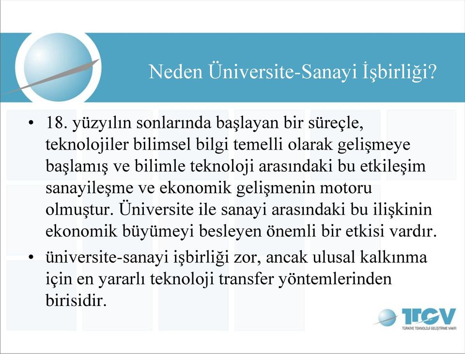 bilimle teknoloji arasındaki bu etkileşim sanayileşme ve ekonomik gelişmenin motoru olmuştur.