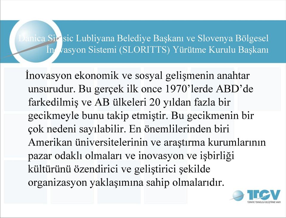 Bu gerçek ilk once 1970 lerde ABD de farkedilmiş ve AB ülkeleri 20 yıldan fazla bir gecikmeyle bunu takip etmiştir.