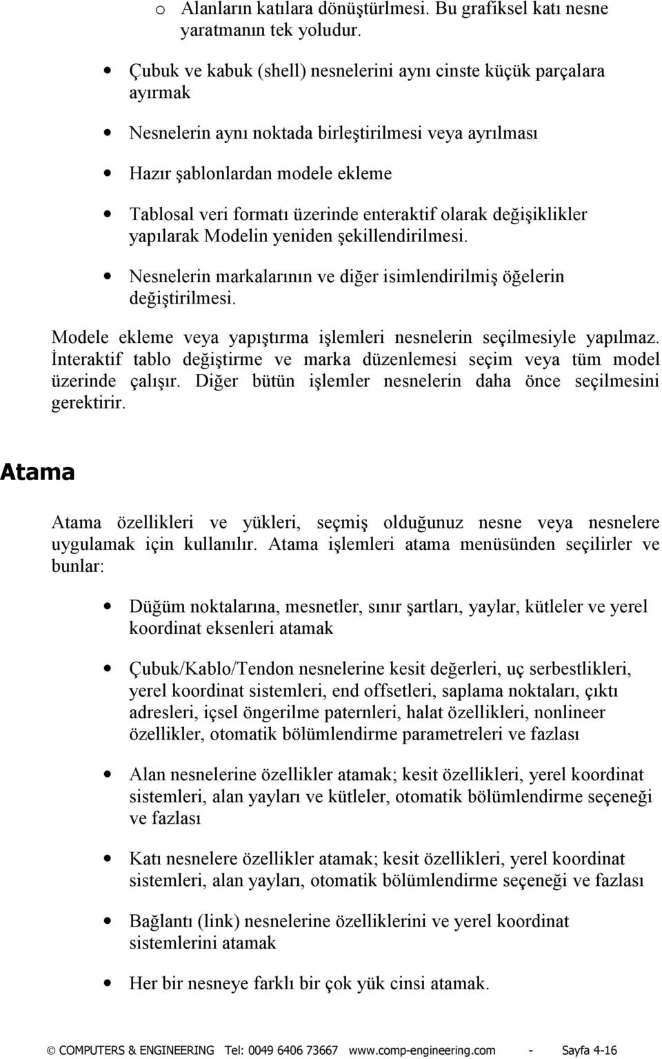 enteraktif olarak değişiklikler yapõlarak Modelin yeniden şekillendirilmesi. Nesnelerin markalarõnõn ve diğer isimlendirilmiş öğelerin değiştirilmesi.