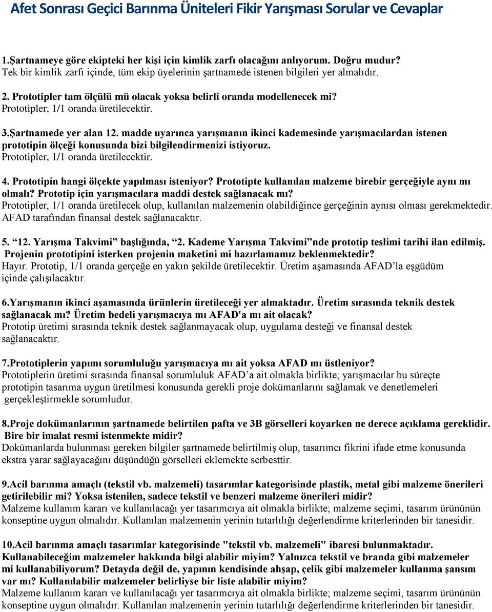 Prototipler, 1/1 oranda üretilecektir. 3.Şartnamede yer alan 12. madde uyarınca yarışmanın ikinci kademesinde yarışmacılardan istenen prototipin ölçeği konusunda bizi bilgilendirmenizi istiyoruz.