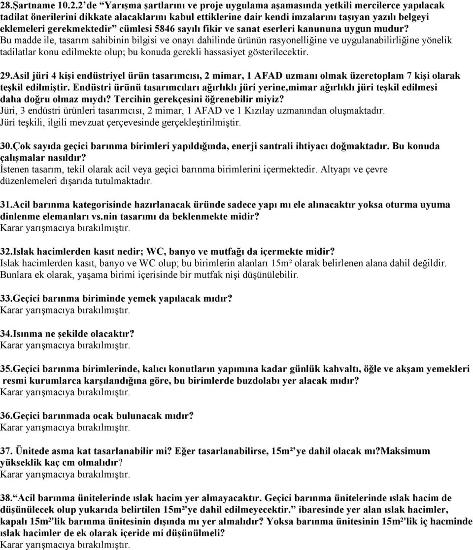 Bu madde ile, tasarım sahibinin bilgisi ve onayı dahilinde ürünün rasyonelliğine ve uygulanabilirliğine yönelik tadilatlar konu edilmekte olup; bu konuda gerekli hassasiyet gösterilecektir. 29.