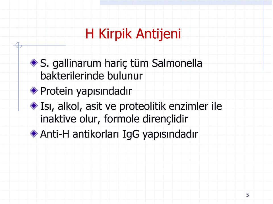 bulunur Protein yapısındadır Isı, alkol, asit ve