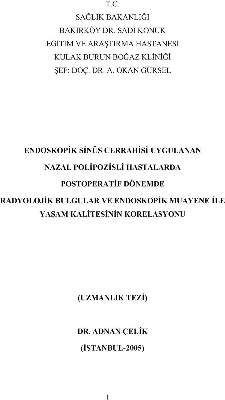 AŞTIRMA HASTANESİ KULAK BURUN BOĞAZ KLİNİĞİ ŞEF: DOÇ. DR. A.