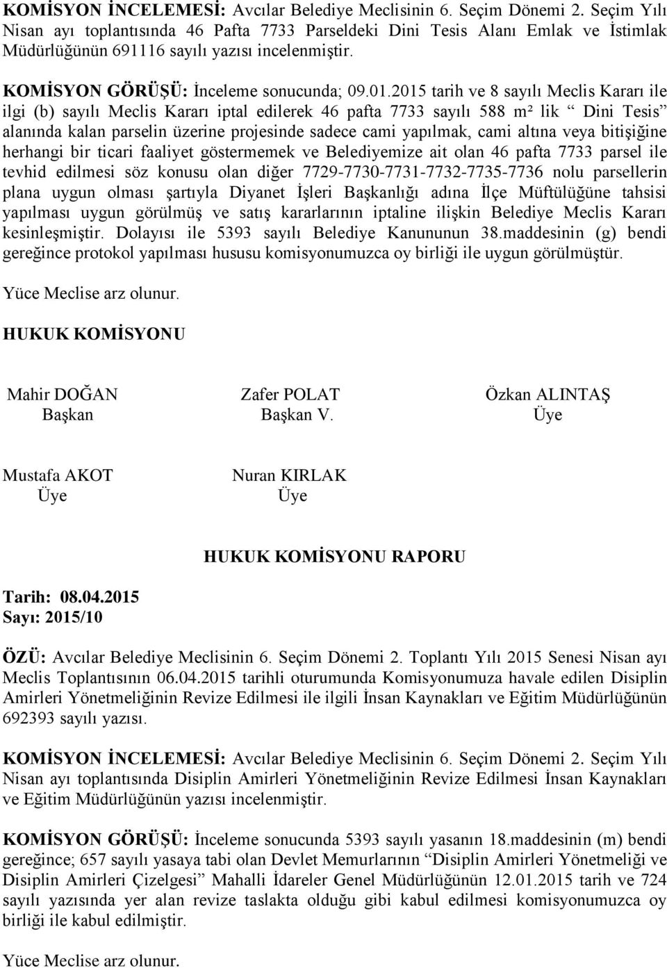 2015 tarih ve 8 sayılı Meclis Kararı ile ilgi (b) sayılı Meclis Kararı iptal edilerek 46 pafta 7733 sayılı 588 m² lik Dini Tesis alanında kalan parselin üzerine projesinde sadece cami yapılmak, cami