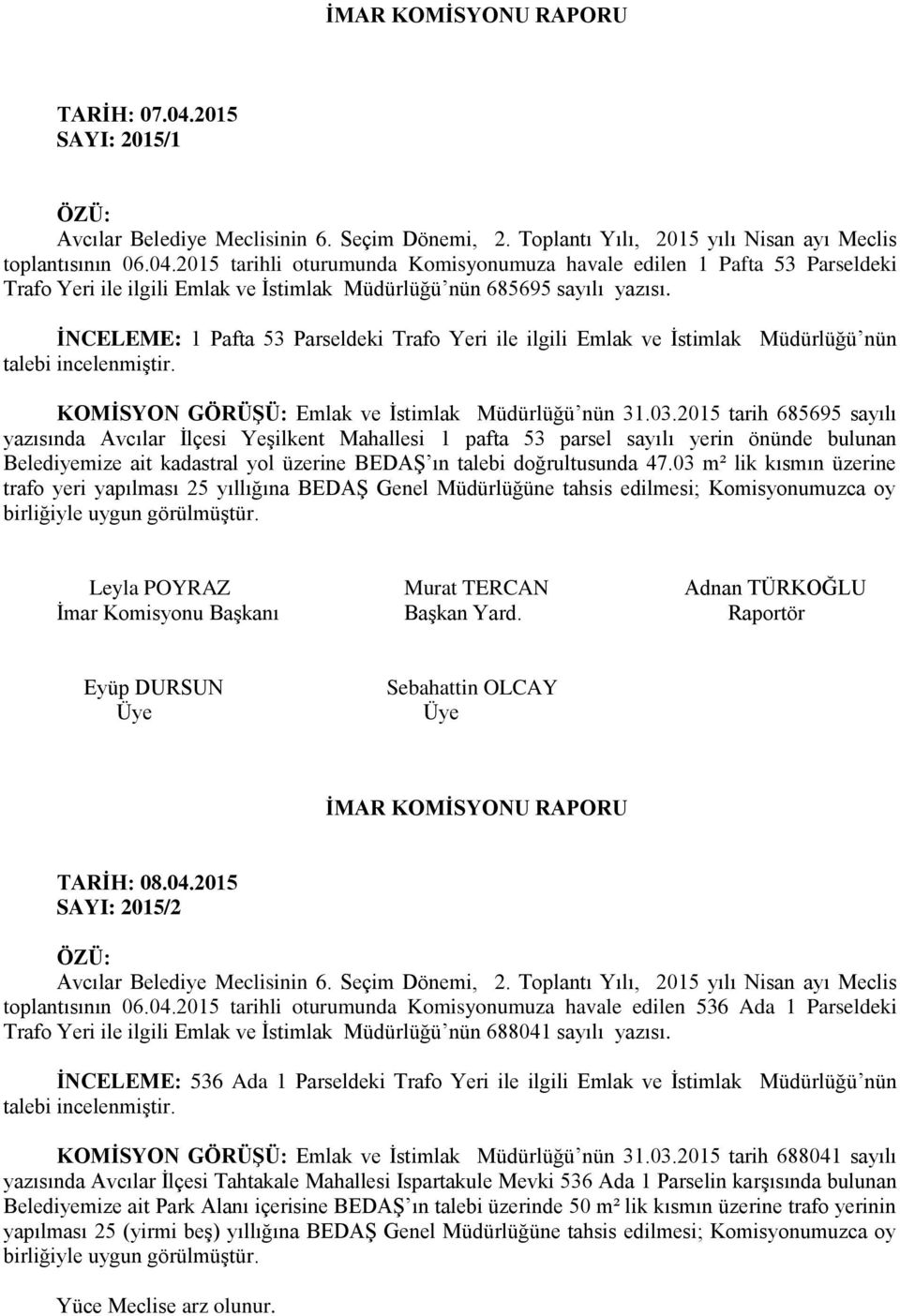 2015 tarih 685695 sayılı yazısında Avcılar İlçesi Yeşilkent Mahallesi 1 pafta 53 parsel sayılı yerin önünde bulunan Belediyemize ait kadastral yol üzerine BEDAŞ ın talebi doğrultusunda 47.