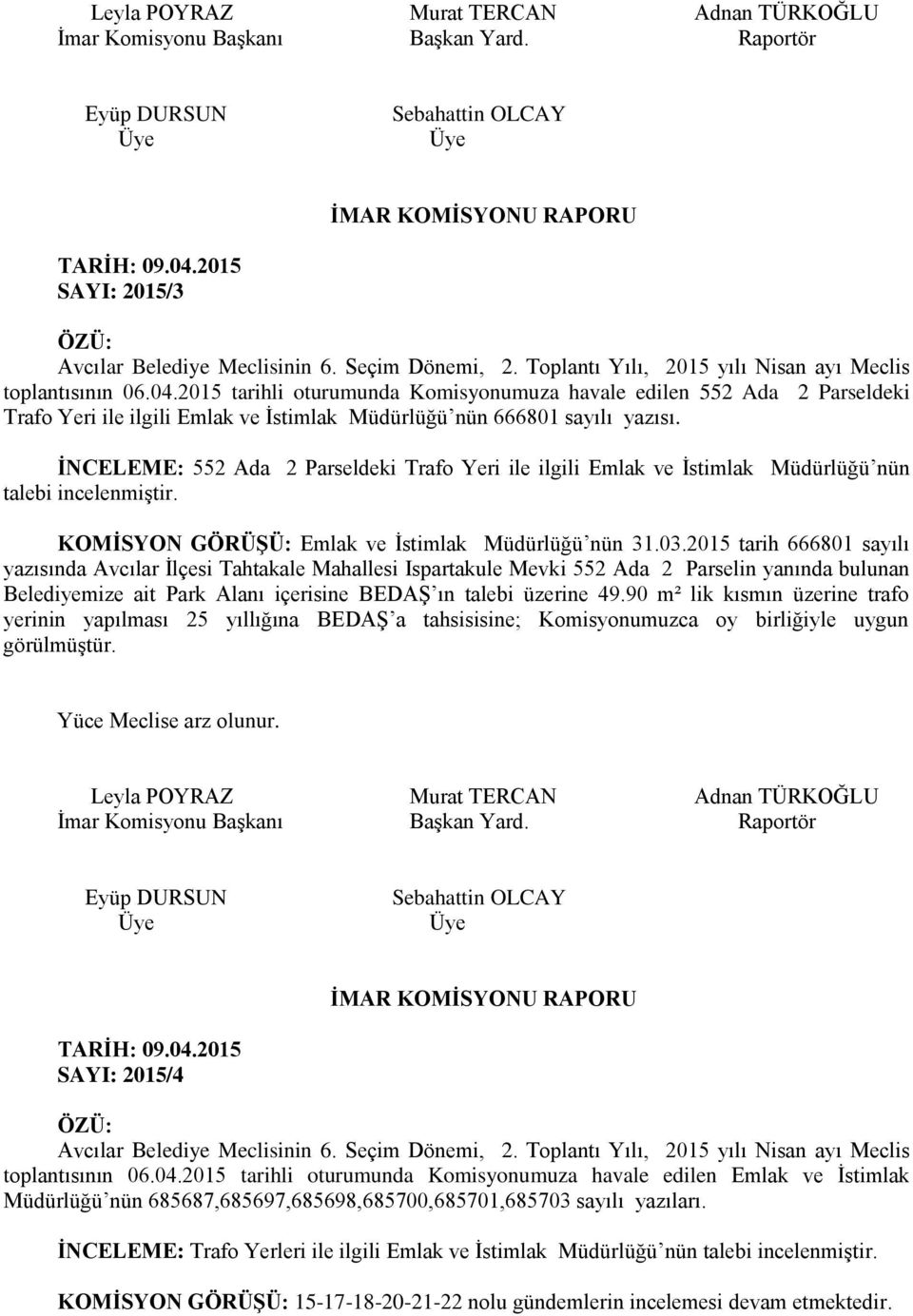 2015 tarihli oturumunda Komisyonumuza havale edilen 552 Ada 2 Parseldeki Trafo Yeri ile ilgili Emlak ve İstimlak Müdürlüğü nün 666801 sayılı yazısı.