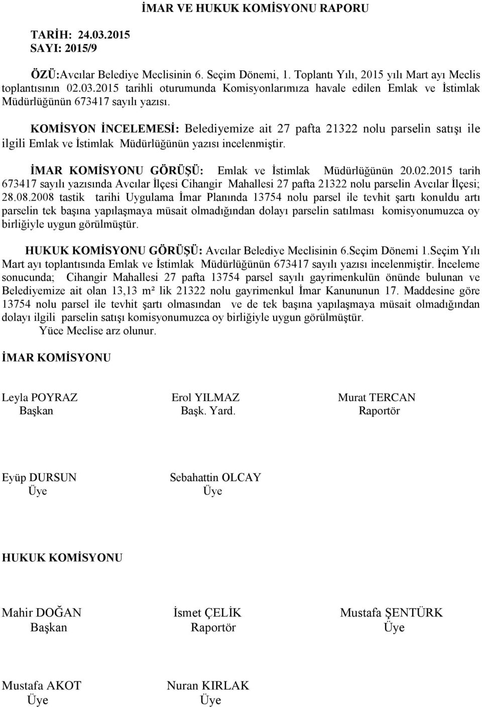 2015 tarih 673417 sayılı yazısında Avcılar İlçesi Cihangir Mahallesi 27 pafta 21322 nolu parselin Avcılar İlçesi; 28.08.