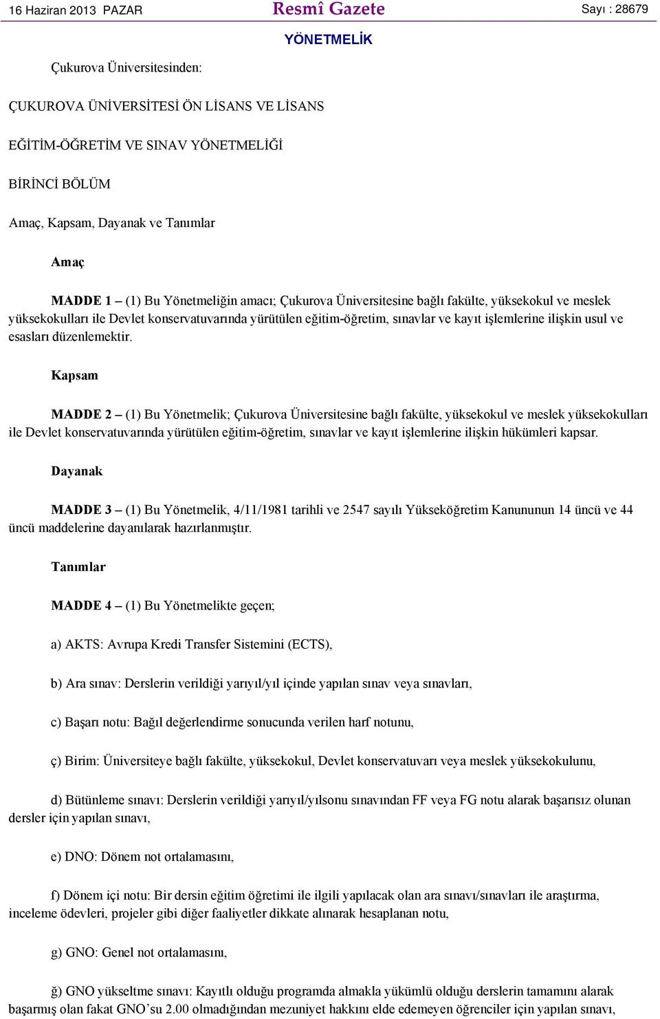 işlemlerine ilişkin usul ve esasları düzenlemektir.