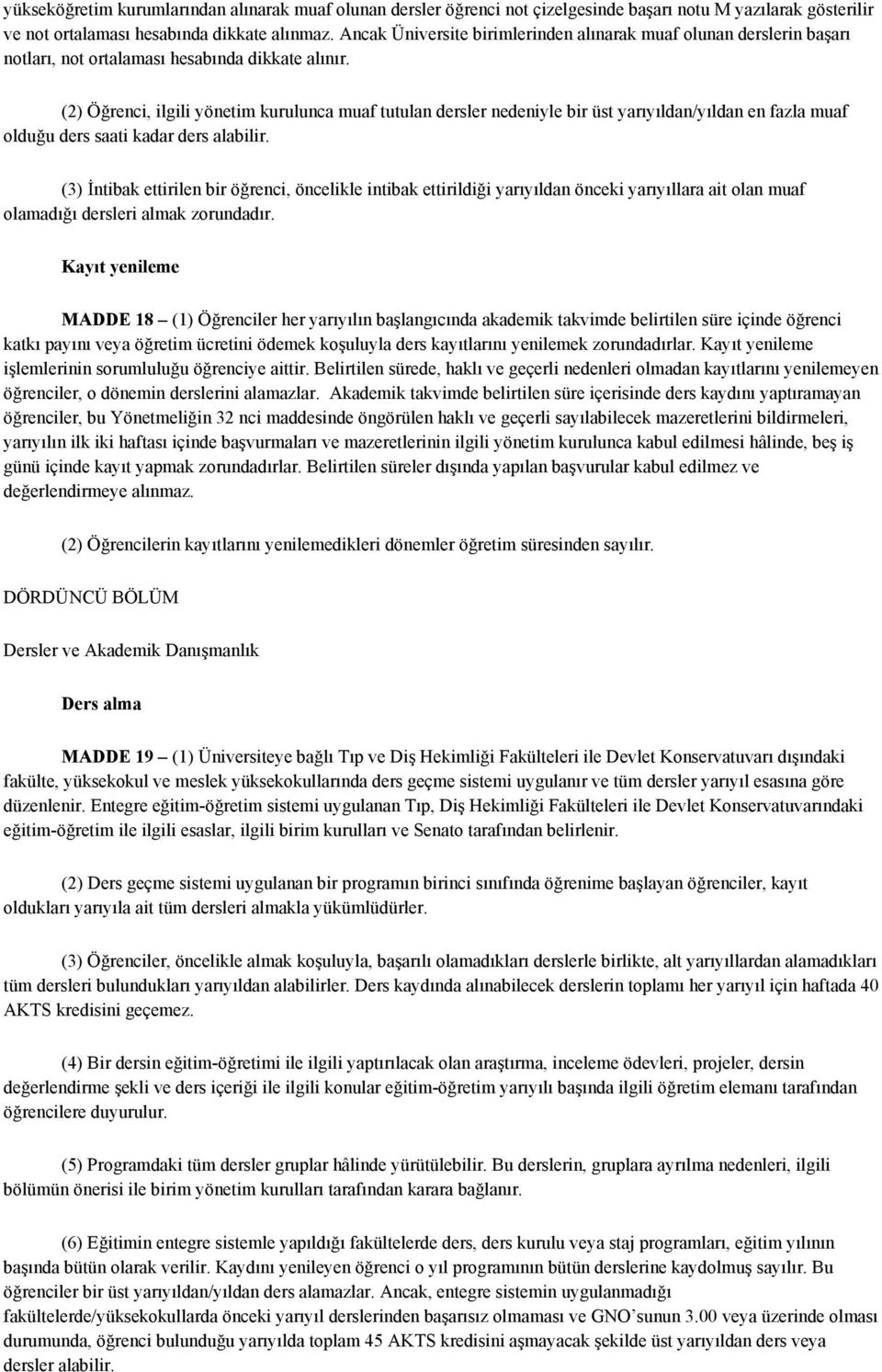 (2) Öğrenci, ilgili yönetim kurulunca muaf tutulan dersler nedeniyle bir üst yarıyıldan/yıldan en fazla muaf olduğu ders saati kadar ders alabilir.