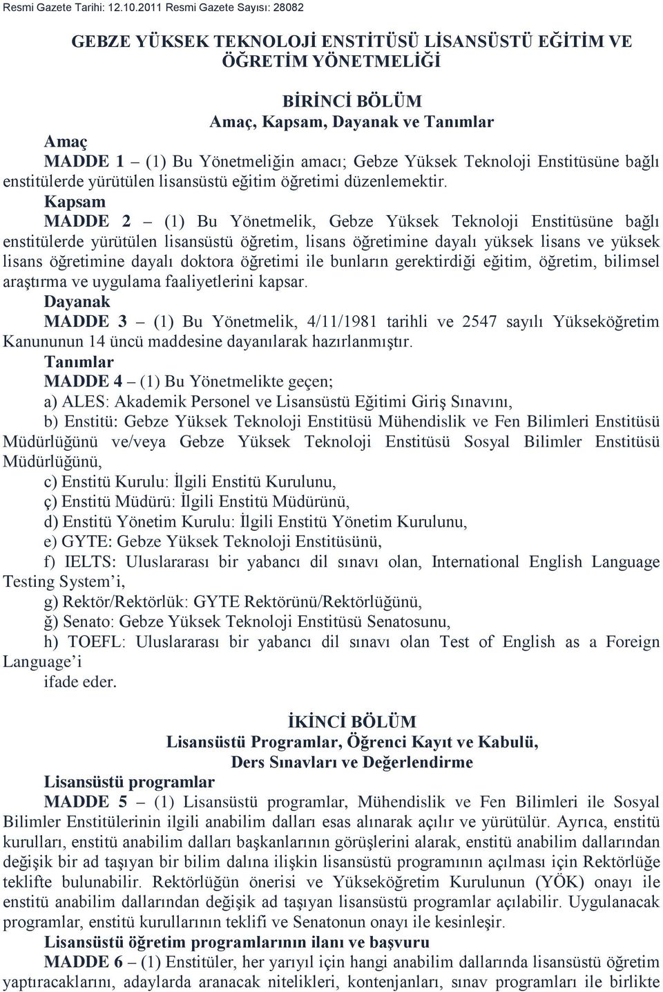 Yüksek Teknoloji Enstitüsüne bağlı enstitülerde yürütülen lisansüstü eğitim öğretimi düzenlemektir.