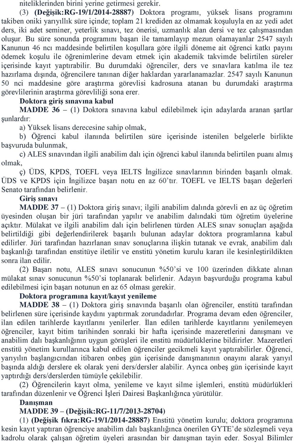 yeterlik sınavı, tez önerisi, uzmanlık alan dersi ve tez çalışmasından oluşur.