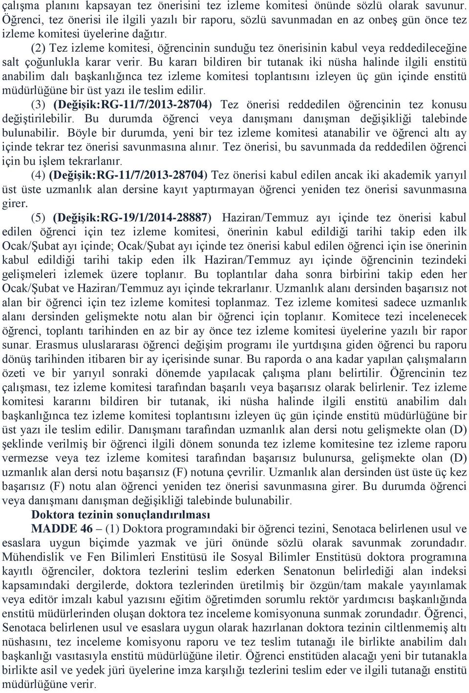 (2) Tez izleme komitesi, öğrencinin sunduğu tez önerisinin kabul veya reddedileceğine salt çoğunlukla karar verir.