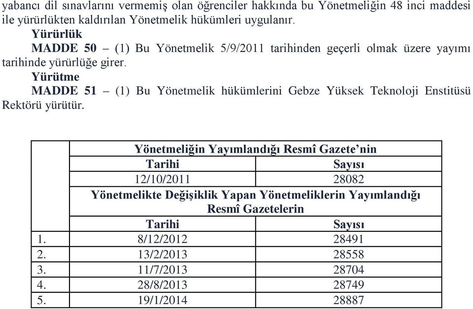 Yürütme MADDE 51 (1) Bu Yönetmelik hükümlerini Gebze Yüksek Teknoloji Enstitüsü Rektörü yürütür.