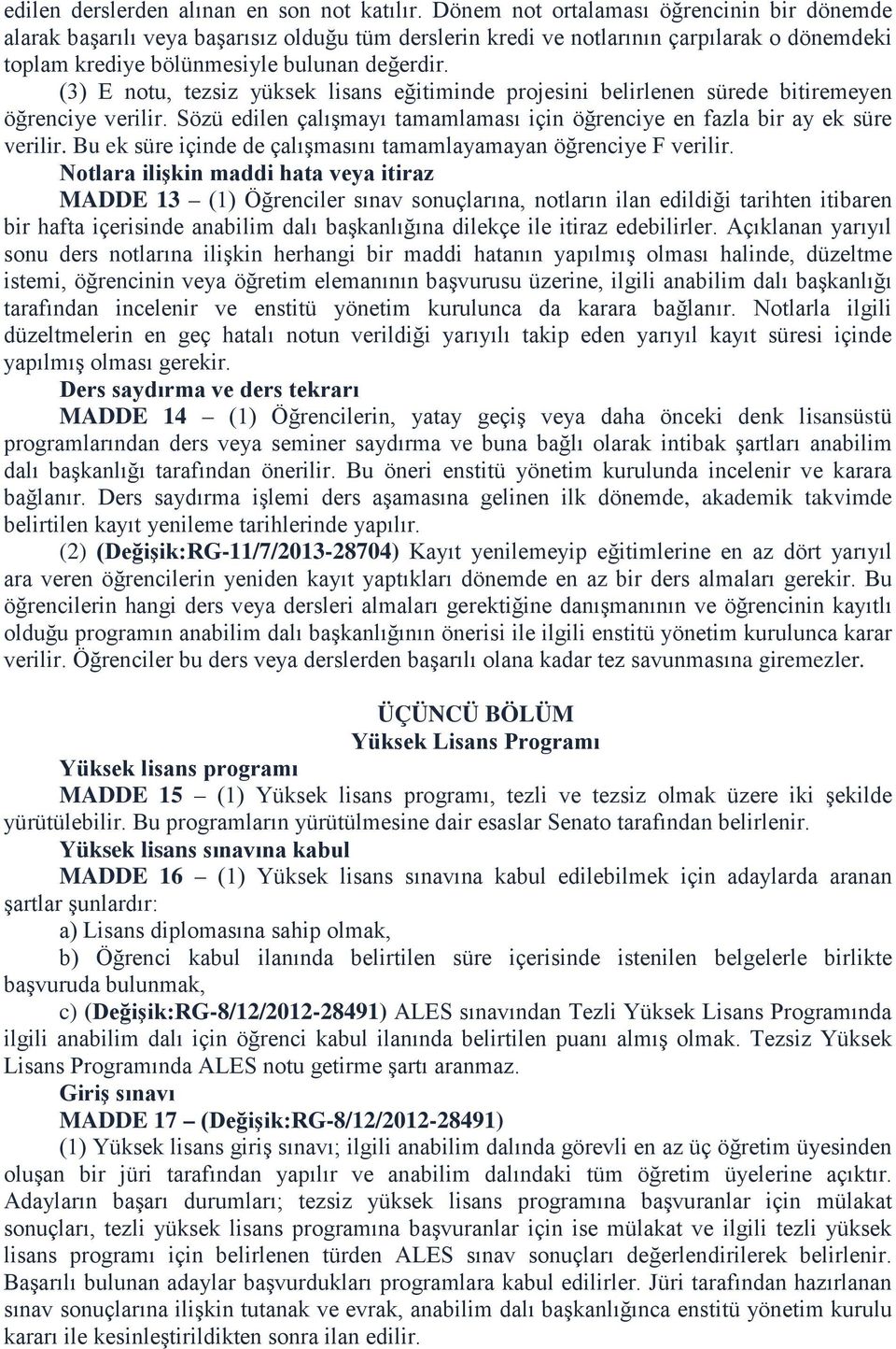 (3) E notu, tezsiz yüksek lisans eğitiminde projesini belirlenen sürede bitiremeyen öğrenciye verilir. Sözü edilen çalışmayı tamamlaması için öğrenciye en fazla bir ay ek süre verilir.