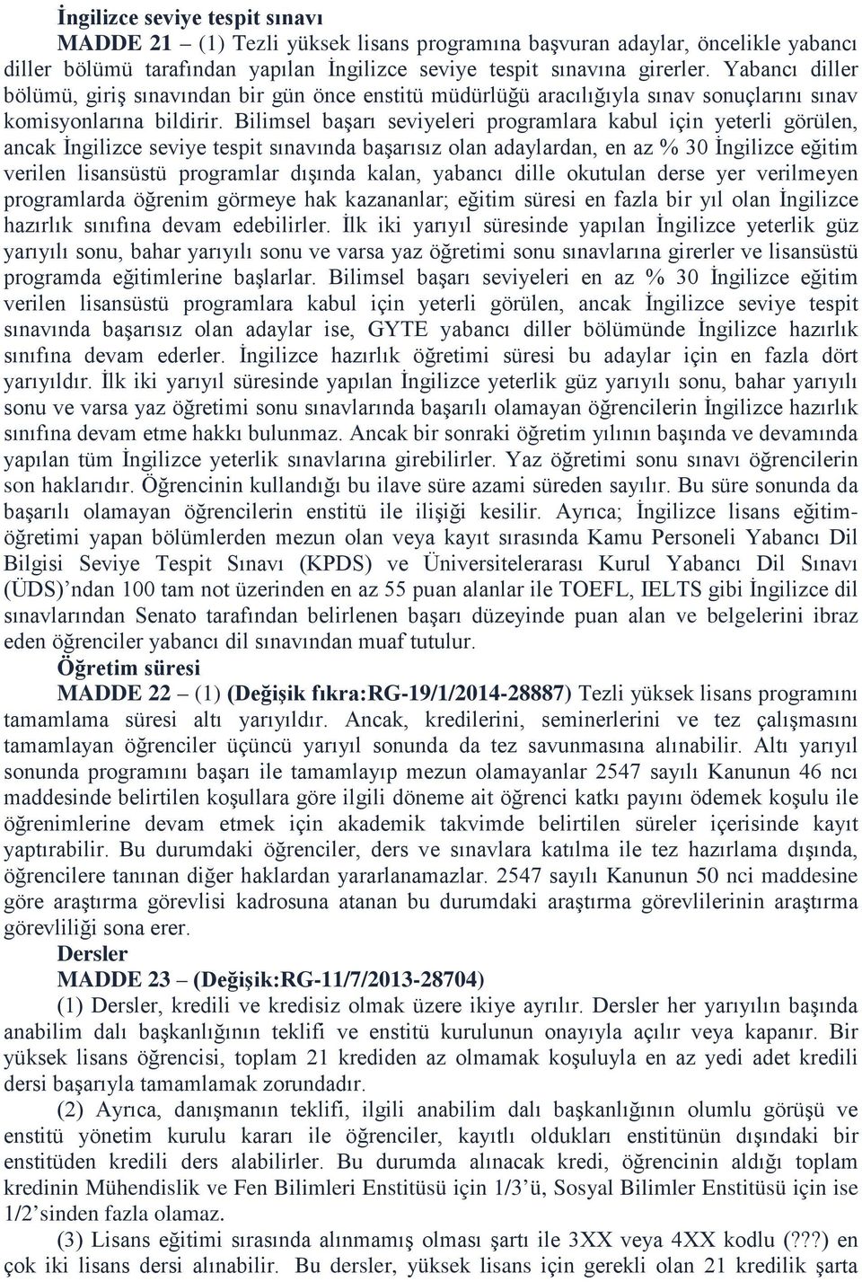 Bilimsel başarı seviyeleri programlara kabul için yeterli görülen, ancak İngilizce seviye tespit sınavında başarısız olan adaylardan, en az % 30 İngilizce eğitim verilen lisansüstü programlar dışında